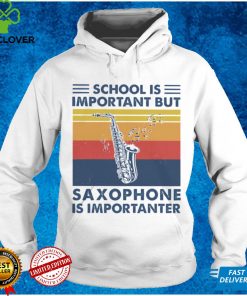 School is important but Saxophone is importanter vintage hoodie, sweater, longsleeve, shirt v-neck, t-shirt