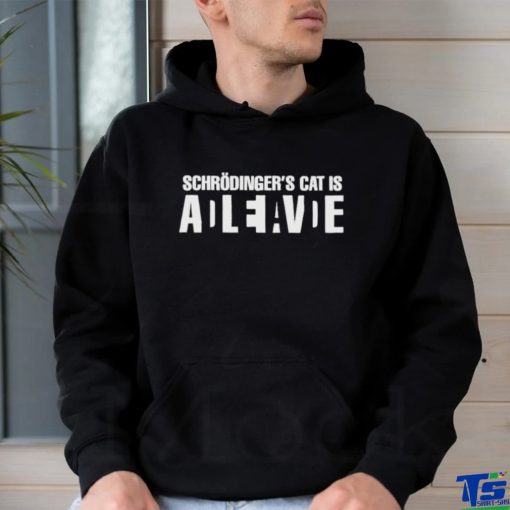 Schrödinger’s Cat Is Adleiavde Shirt