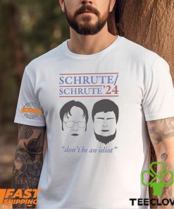 Schrute 2024 Don’t Be An Idiot Shirt