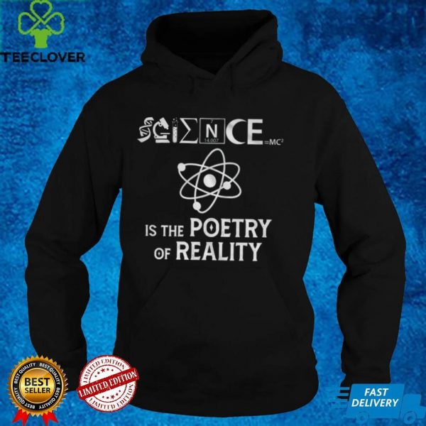 Science IS The Poetry Of Reality Shirt