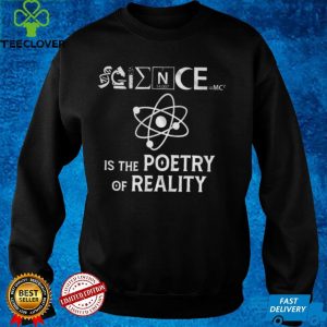 Science IS The Poetry Of Reality Shirt