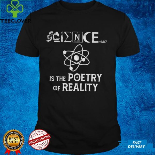 Science IS The Poetry Of Reality Shirt