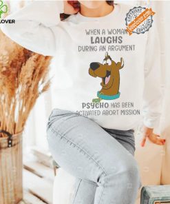 Scooby Doo When A Woman Laughs During An Argument Psycho Há Bên Activated Abort Mission hoodie, sweater, longsleeve, shirt v-neck, t-shirt