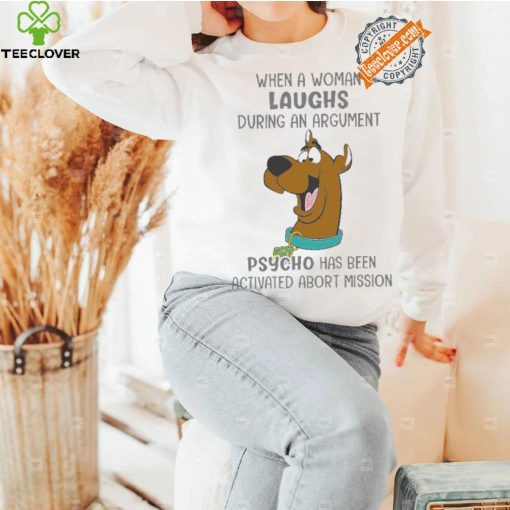 Scooby Doo When A Woman Laughs During An Argument Psycho Há Bên Activated Abort Mission hoodie, sweater, longsleeve, shirt v-neck, t-shirt