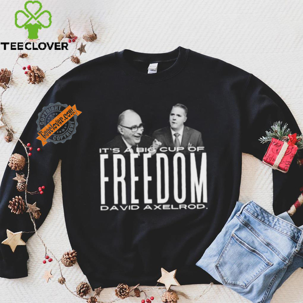 Scott Jennings It’s A Big Cup A Freedom David Exelrod Shirt Scott Jennings It’s A Big Cup A Freedom David Exelrod Shirt