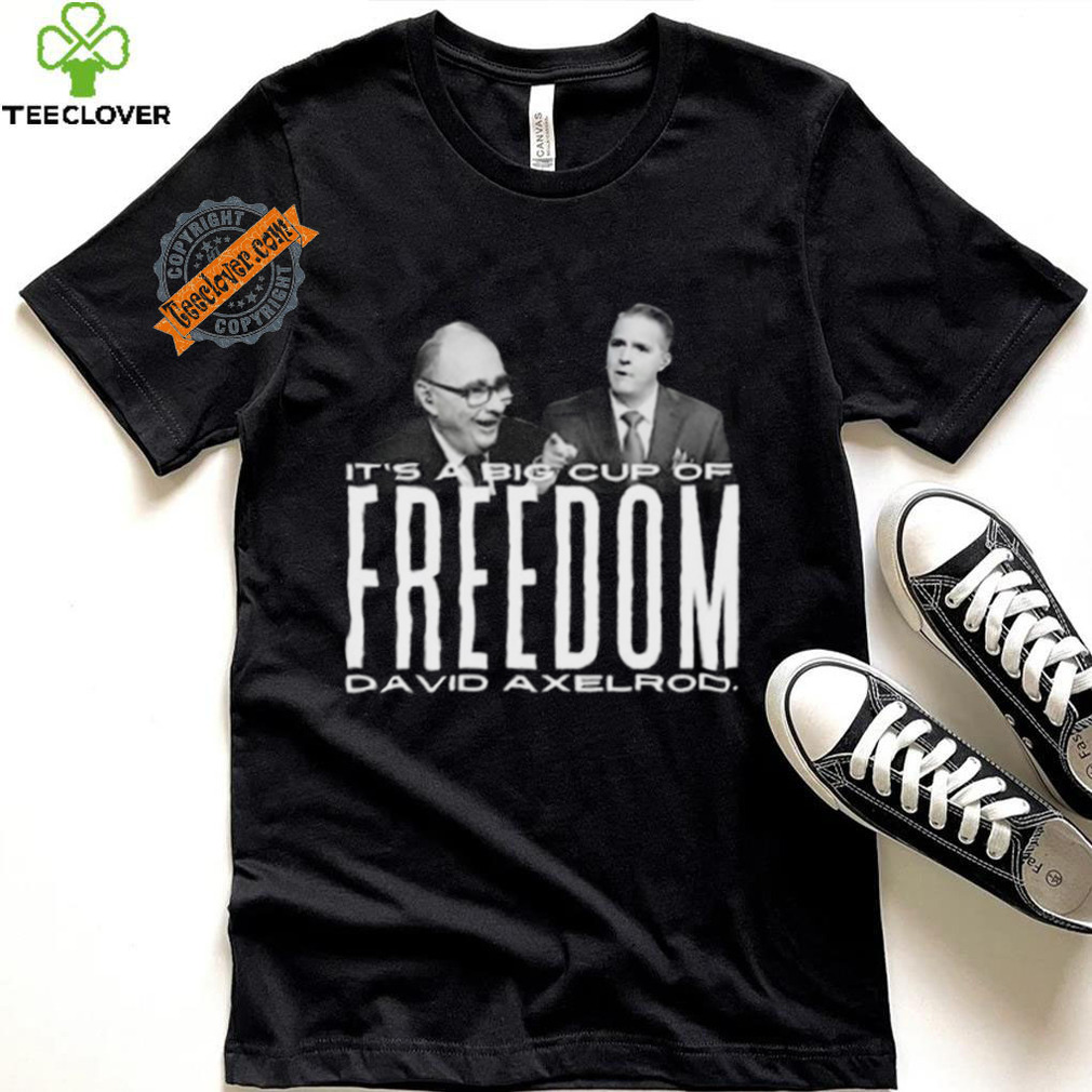 Scott Jennings It’s A Big Cup A Freedom David Exelrod Shirt Scott Jennings It’s A Big Cup A Freedom David Exelrod Shirt