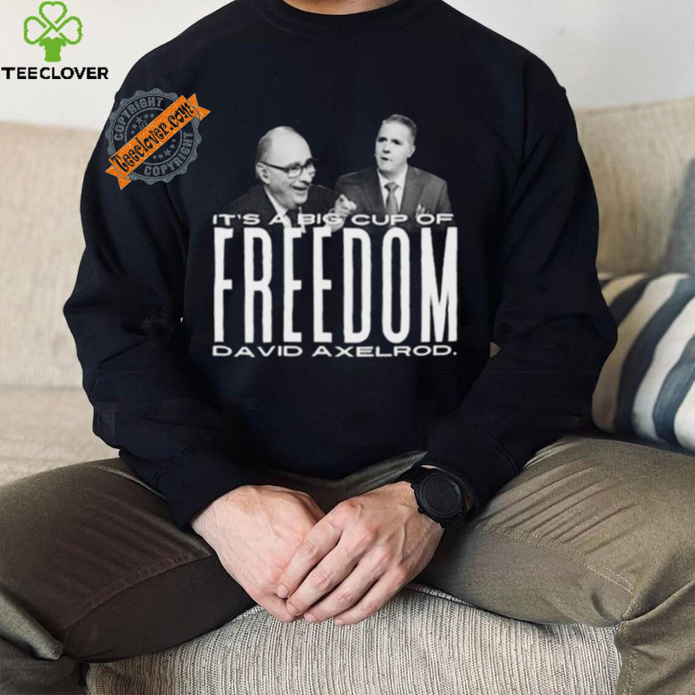 Scott Jennings It’s A Big Cup A Freedom David Exelrod Shirt Scott Jennings It’s A Big Cup A Freedom David Exelrod Shirt