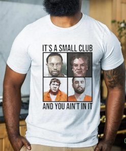 Scottie Scheffler Tiger Woods John Daly And Shooter McGavin It’s Small Arrest Club And You Ain’t In It 2024 shirt