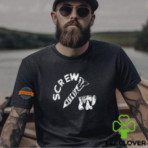 Screw It I Guess I’ll Keep Trying Shirt