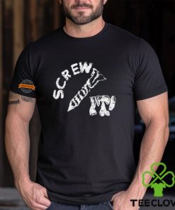 Screw It I Guess I'll Keep Trying Shirt