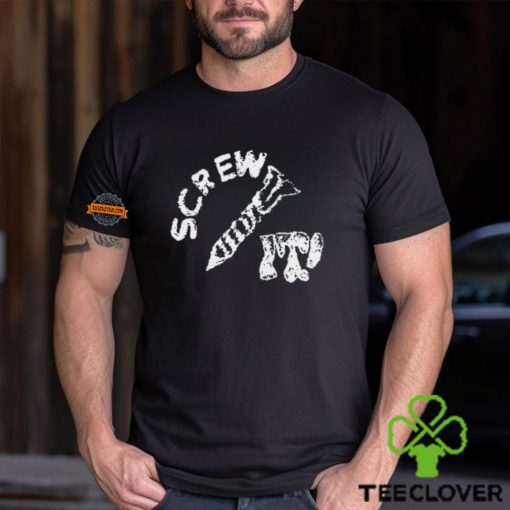 Screw It I Guess I’ll Keep Trying Shirt