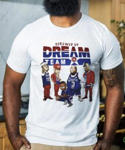 Screwed up dream team shirt 1 Screwed up dream team shirt