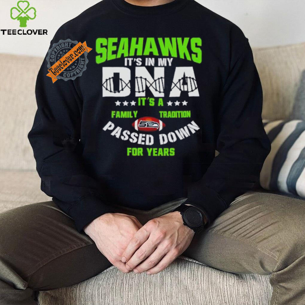 Seahawks it’s in my DNA it’s a family tradition passed down for years shirt Seahawks it’s in my DNA it’s a family tradition passed down for years shirt