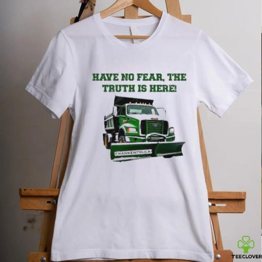 Sean El Jefe Mcdonough Have No Fear, The Truth Is Here Frankentruck Shirt