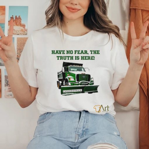 Sean El Jefe Mcdonough Have No Fear, The Truth Is Here Frankentruck Shirt