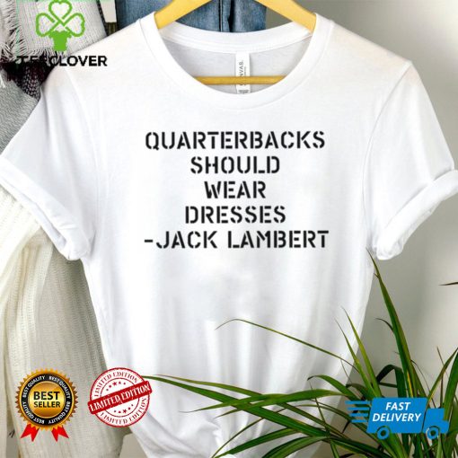 Sean Mcdowell Quarterbacks should wear dresses Jack Lambert 2022 hoodie, sweater, longsleeve, shirt v-neck, t-shirt