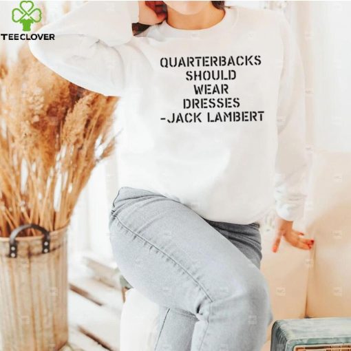 Sean Mcdowell Quarterbacks should wear dresses Jack Lambert 2022 hoodie, sweater, longsleeve, shirt v-neck, t-shirt