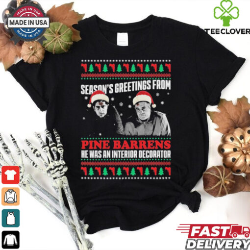 Season’s Greetings From Pine Barrens He Was An Interior Decorator Ugly Christmas Sweater 2024 t shirt
