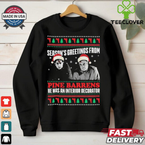 Season’s Greetings From Pine Barrens He Was An Interior Decorator Ugly Christmas Sweater 2024 t shirt