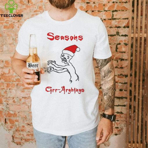 Seasons Grr Arghings Christmas Grr Argh Santa hoodie, sweater, longsleeve, shirt v-neck, t-shirt