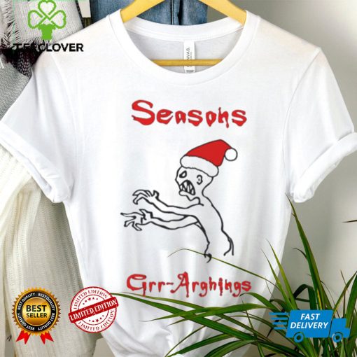 Seasons Grr Arghings Christmas Grr Argh Santa hoodie, sweater, longsleeve, shirt v-neck, t-shirt