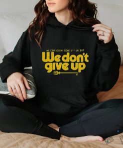 Seattle Mariners We Don’t Give Up Shirt 1 Seattle Mariners We Don’t Give Up Shirt
