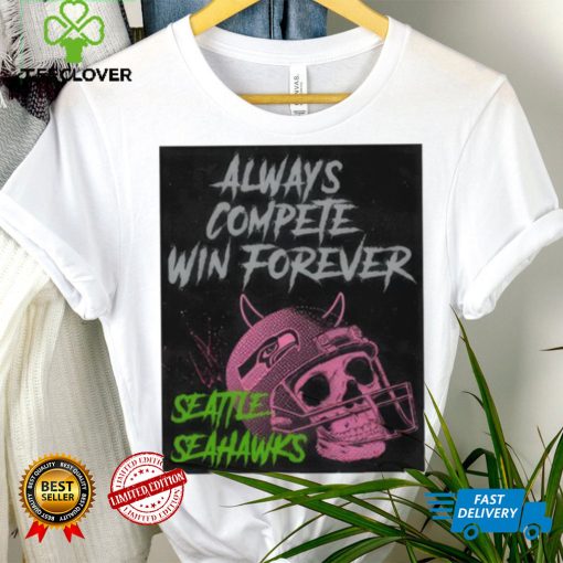 Seattle Seahawks always compete win forever hoodie, sweater, longsleeve, shirt v-neck, t-shirt