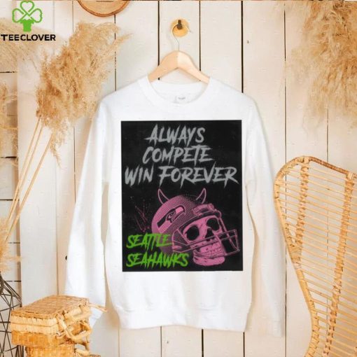 Seattle Seahawks always compete win forever hoodie, sweater, longsleeve, shirt v-neck, t-shirt