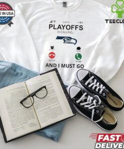 Seattle Seahawks shirt  Playoff Is Calling And I Must Go for Fans