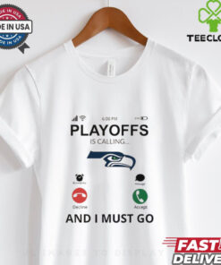Seattle Seahawks shirt Playoff Is Calling And I Must Go for Fans