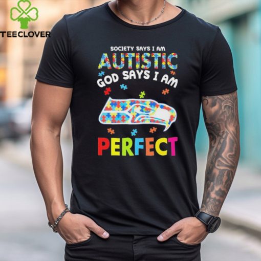 Seattle Seahawks society says I am Autistic god says I am perfect hoodie, sweater, longsleeve, shirt v-neck, t-shirt