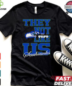 Seattle Seahawks they not like us shirt