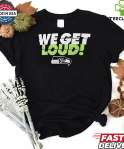 Seattle Seahawks we get loud shirt