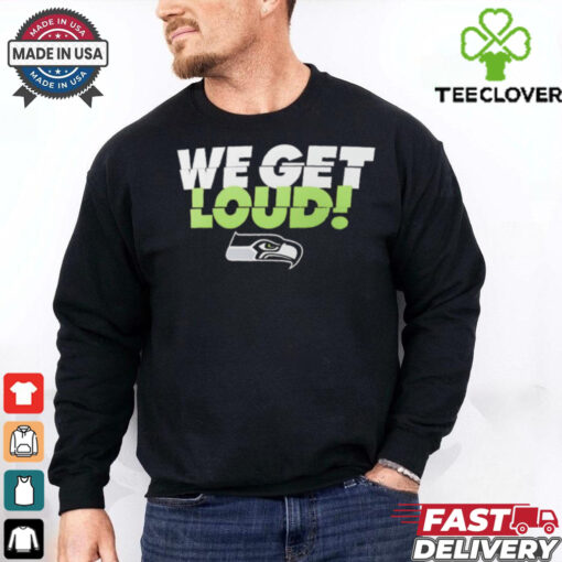 Seattle Seahawks we get loud shirt
