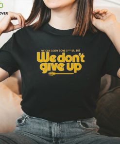 Seattle we cans crew some shut up but we don’t give up shirt