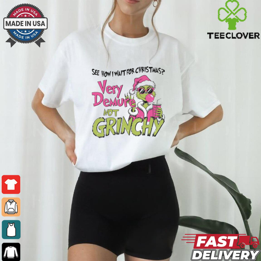 See how i wait for christmas very demure not grinchy shirt See how i wait for christmas very demure not grinchy shirt