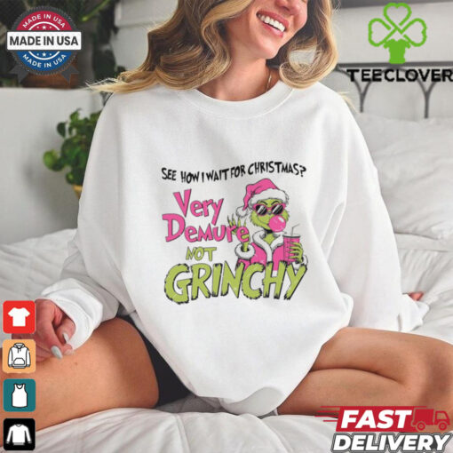 See how i wait for christmas very demure not grinchy shirt