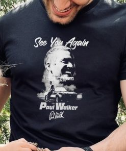 See you again in memory of Paul Walker signature shirt