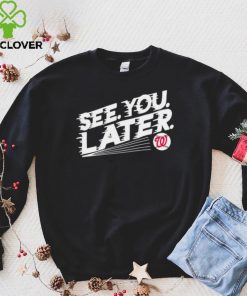 See you later Washington Nationals baseball shirt