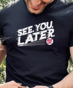 See you later Washington Nationals baseball shirt 1 See you later Washington Nationals baseball shirt