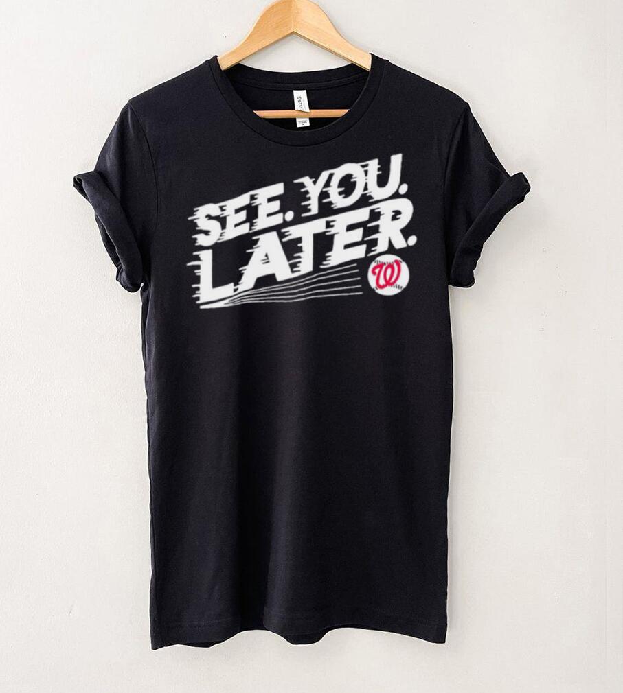 See you later Washington Nationals baseball shirt See you later Washington Nationals baseball shirt
