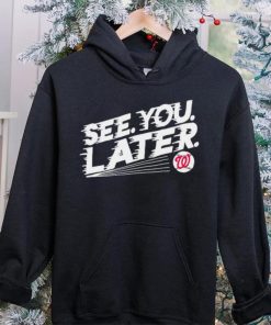 See you later Washington Nationals baseball hoodie, sweater, longsleeve, shirt v-neck, t-shirt