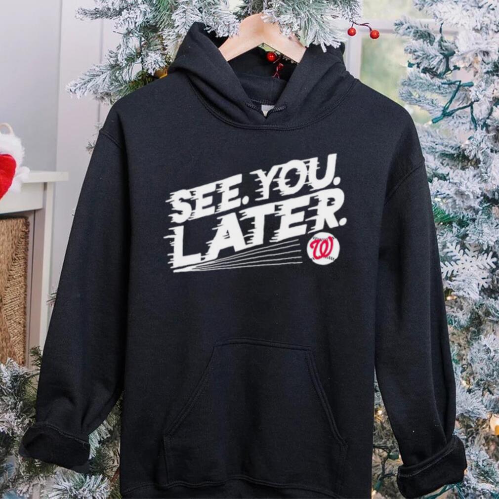 See you later Washington Nationals baseball shirt See you later Washington Nationals baseball shirt