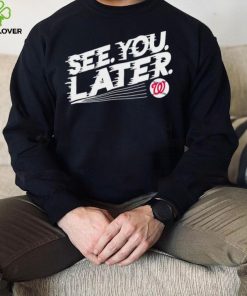 See you later Washington Nationals baseball hoodie, sweater, longsleeve, shirt v-neck, t-shirt