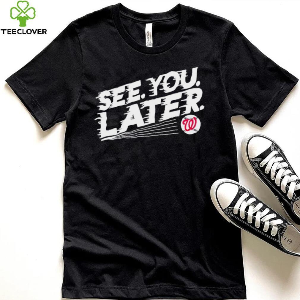 See you later Washington Nationals baseball shirt See you later Washington Nationals baseball shirt