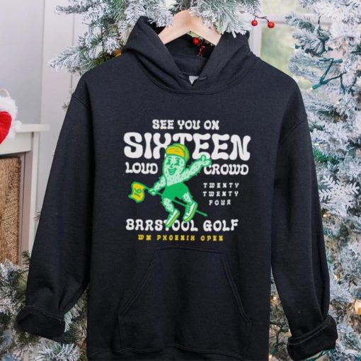 See you on Sixteen Barstool Golf x WM Phoenix Open hoodie, sweater, longsleeve, shirt v-neck, t-shirt