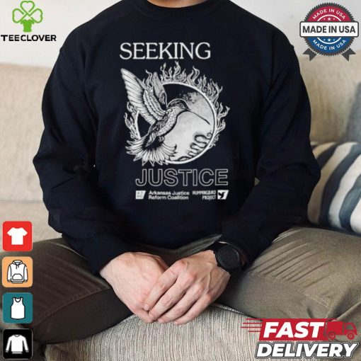Seeking Justice Arkansas Justice Reform Coalition Hummingbird Project T shirt