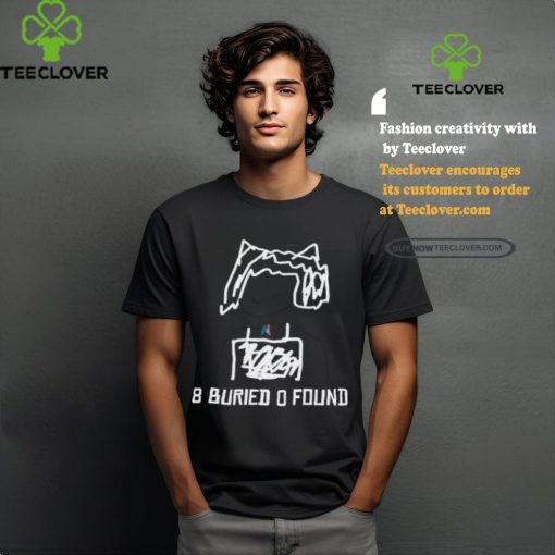 Segirly 8 Buried O Found Shirt