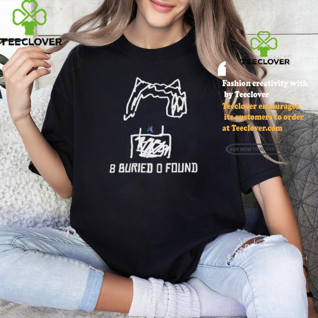 Segirly 8 Buried O Found Shirt Segirly 8 Buried O Found Shirt