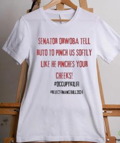 Senator Orwoba Tell Ruto To Pinch Us Softly Like He Pinches Your Cheeks Occupy Kilifi Reject Finance Bill 2024 Shirt